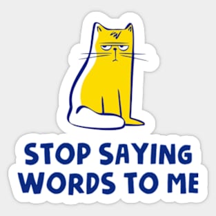 Stop Saying Words To Me Sticker